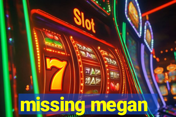 missing megan